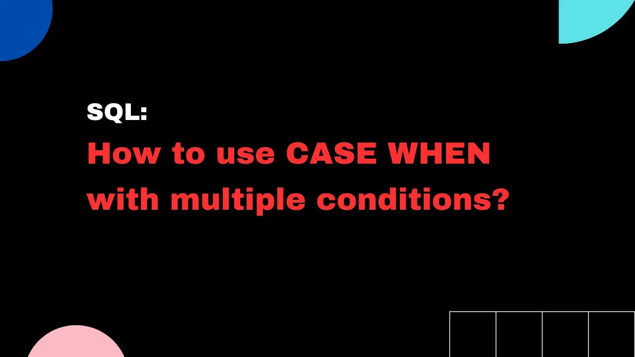 sql-case-with-multiple-when-conditions-3-simple-ways-josip-miskovic