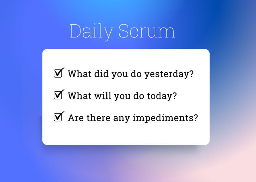 Three questions to ask during daily scrum meeting.